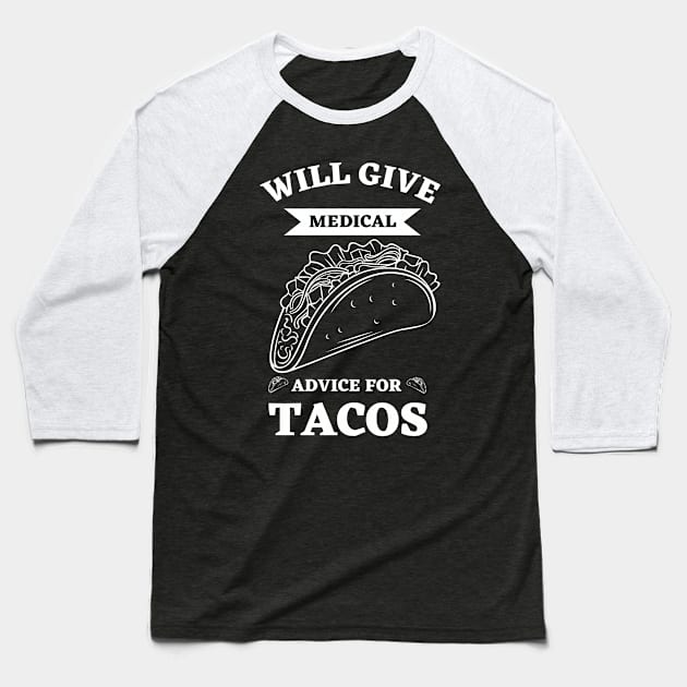 Will Give Medical Advice For Tacos Baseball T-Shirt by Ranawat Shop